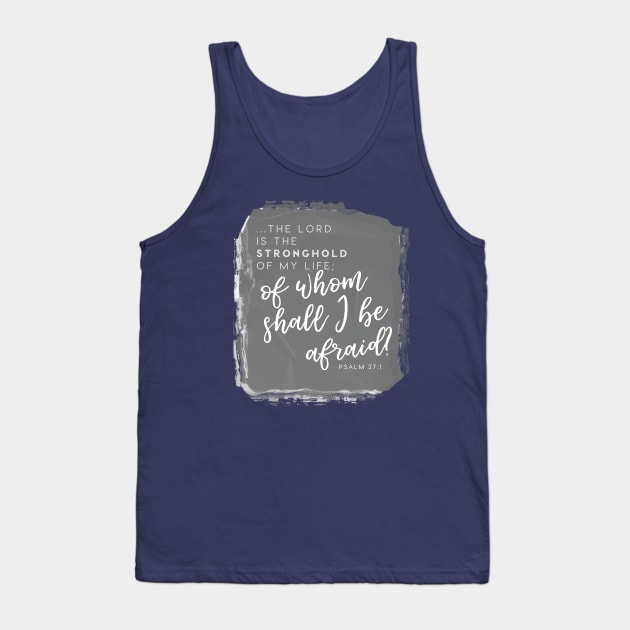 The Lord is My Stronghold Psalm 27:10 Faith Design Tank Top by Third Day Media, LLC.